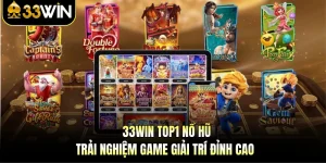 33Win Top1 Nổ Hũ | Trải Nghiệm Game Giải Trí Đỉnh Cao