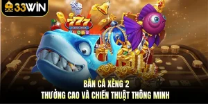 Bắn Cá Xèng 2 - Thưởng Cao Và Chiến Thuật Thông Minh