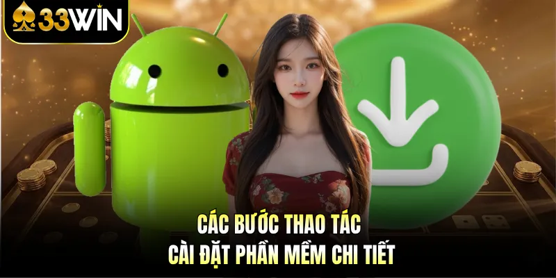 Tải App 33win - Siêu Ứng Dụng Cá Cược Thế Hệ Mới 2026 2 Các bước thao tác cài đặt phần mềm chi tiết