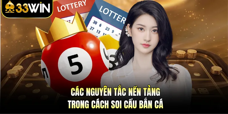 Soi Cầu Cá Nước - Chinh Phục Đại Dương Thưởng 33WIN 2 Các nguyên tắc nền tảng trong cách soi cầu bắn cá