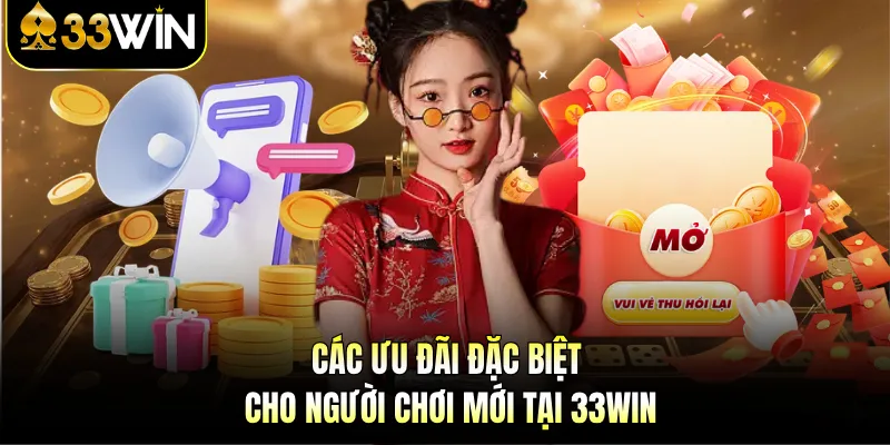 Khuyến Mãi 33WIN - Thưởng Nạp 100%, Gấp Đôi Vốn Cược! 1 Các ưu đãi đặc biệt cho người chơi mới tại 33WIN
