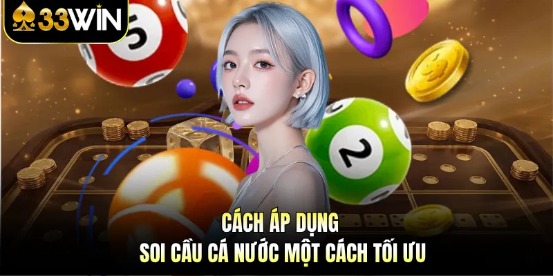 Soi Cầu Cá Nước - Chinh Phục Đại Dương Thưởng 33WIN 3 Cách áp dụng soi cầu cá nước một cách tối ưu