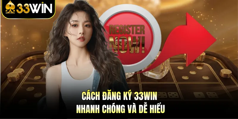 Đăng Ký 33WIN - 1 Phút Thao Tác, Nhận Ngay Code Tân Thủ 2 Cách đăng ký 33WIN nhanh chóng và dễ hiểu