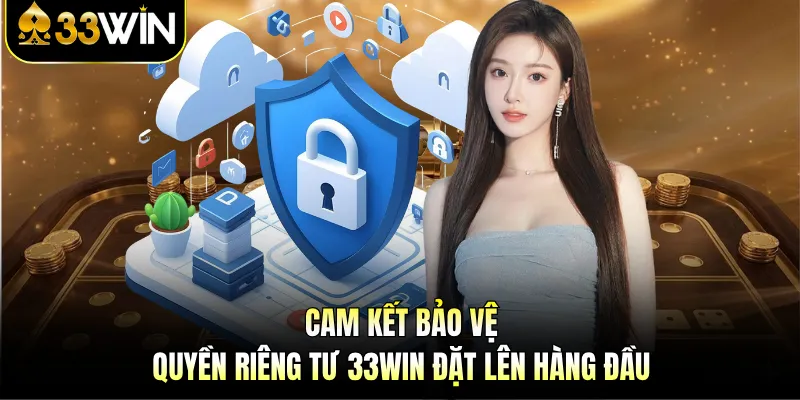 Quyền Riêng Tư 33WIN - Lá Chắn Thép Bảo Vệ Thành Viên 3 Cam kết bảo vệ quyền riêng tư 33WIN đặt lên hàng đầu