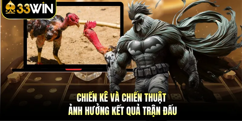 Chiến kê và chiến thuật ảnh hưởng kết quả trận đấu