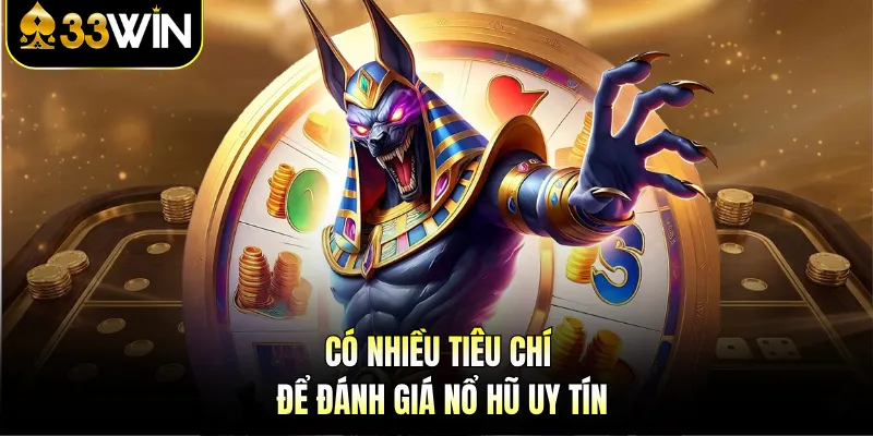 Có nhiều tiêu chí để đánh giá nổ hũ uy tín
