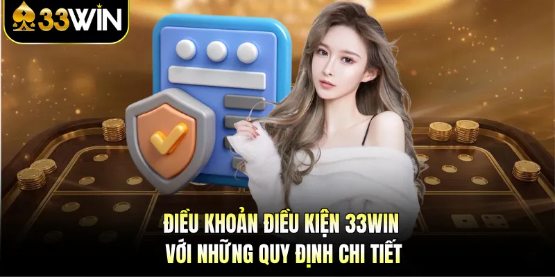 Điều Khoản Điều Kiện 33WIN - Quy Định Tân Thủ Cần Nắm 2 Điều khoản điều kiện 33WIN với những quy định chi tiết