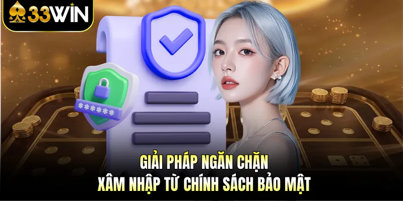 Chính Sách Bảo Mật 33WIN - Lá Chắn Thép Bảo Vệ Tài Sản 3 Giải pháp ngăn chặn xâm nhập từ chính sách bảo mật