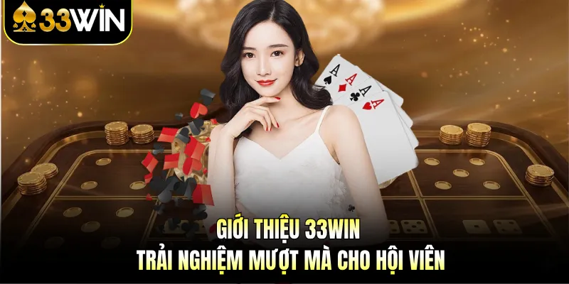 Giới Thiệu 33WIN - Sân Chơi Uy Tín Số 1 Tại Việt Nam 1 Giới thiệu 33WIN trải nghiệm mượt mà cho hội viên
