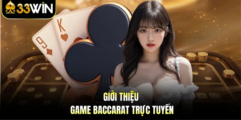 Baccarat Trực Tuyến | Kinh Nghiệm Tham Gia Hiệu Quả 2 Giới thiệu game baccarat trực tuyến