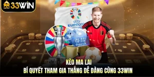 Kèo Ma Lai - Bí Quyết Tham Gia Thắng Dễ Dàng Cùng 33WIN