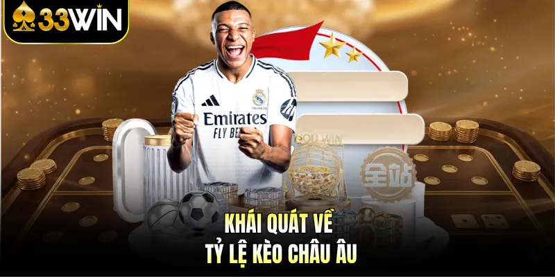 Tỷ Lệ Kèo Bóng Đá Châu Âu - 33WIN Cập Nhật Chuẩn, Nhanh 2 Khái quát về tỷ lệ kèo châu Âu