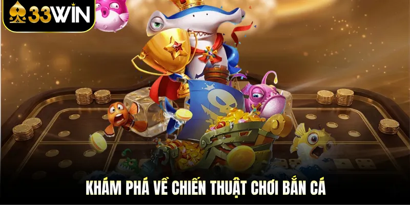 Khám phá về chiến thuật chơi bắn cá 