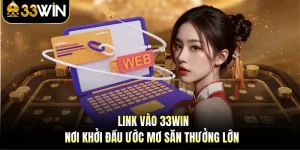 Link Vào 33WIN - Nơi Khởi Đầu Ước Mơ Săn Thưởng Lớn