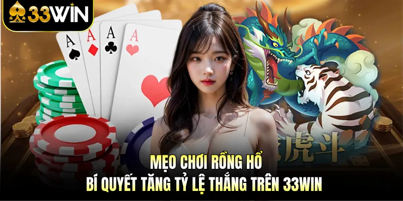 Mẹo Chơi Rồng Hổ - Bí Quyết Tăng Tỷ Lệ Thắng Trên 33WIN 1 Mẹo Chơi Rồng Hổ - Bí Quyết Tăng Tỷ Lệ Thắng Trên 33WIN