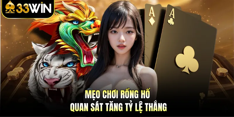 Mẹo Chơi Rồng Hổ - Bí Quyết Tăng Tỷ Lệ Thắng Trên 33WIN 3 Mẹo chơi Rồng Hổ quan sát tăng tỷ lệ thắng