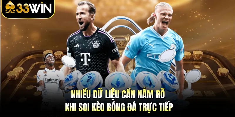 Soi Kèo Bóng Đá Trực Tiếp - Trải Nghiệm Chuẩn Xác Nhất 3 Nhiều dữ liệu cần nắm rõ khi soi kèo bóng đá trực tiếp