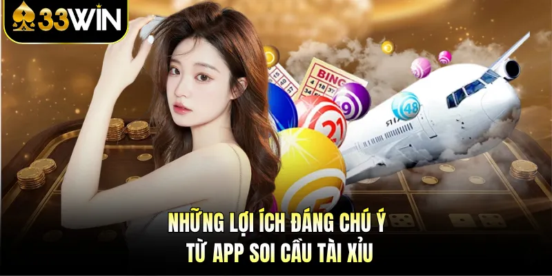 Ứng Dụng Soi Cầu Tài Xỉu - Công Cụ 33WIN Đỉnh Cao 2026 2 Những lợi ích đáng chú ý từ app soi cầu tài xỉu