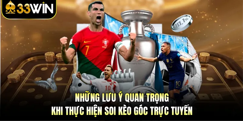 Soi Kèo Góc - Giải Mã Góc Sân, Thắng Lớn Cùng 33WIN 4 Những lưu ý quan trọng khi thực hiện soi kèo góc trực tuyến