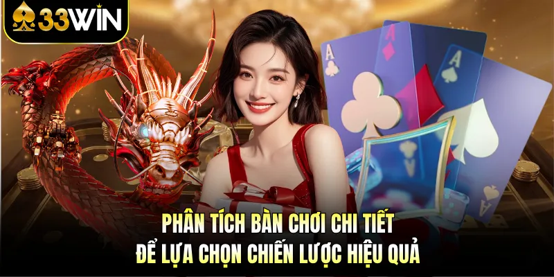 Mẹo Chơi Rồng Hổ - Bí Quyết Tăng Tỷ Lệ Thắng Trên 33WIN 4 Phân tích bàn chơi chi tiết để lựa chọn chiến lược hiệu quả