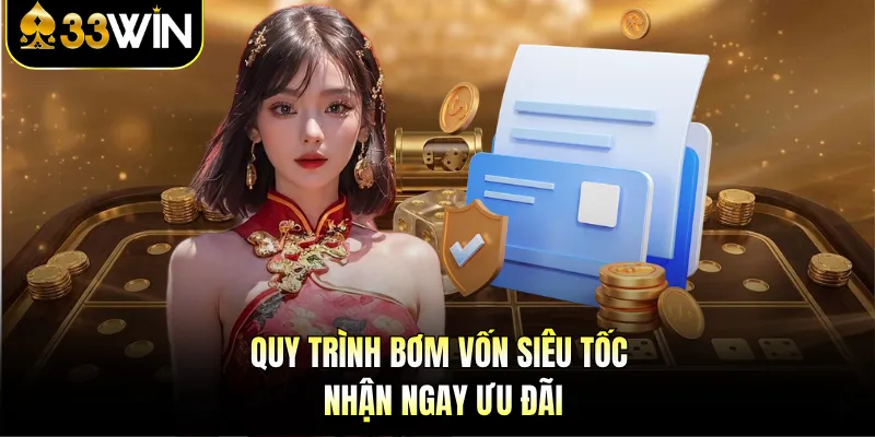 Nạp Tiền 33WIN - Bí Kíp Để Bet Thủ Bơm Vốn Thần Tốc 2 Quy trình bơm vốn siêu tốc nhận ngay ưu đãi
