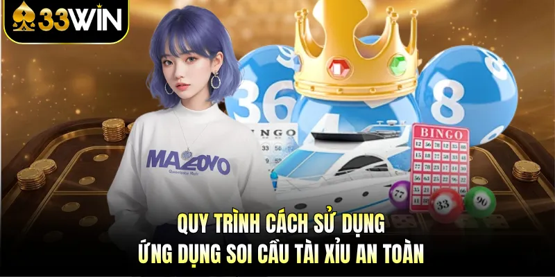 Ứng Dụng Soi Cầu Tài Xỉu - Công Cụ 33WIN Đỉnh Cao 2026 4 Quy trình cách sử dụng ứng dụng soi cầu tài xỉu an toàn