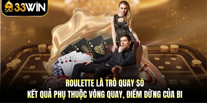 Casino 33Win | Trải Nghiệm Giải Trí Trực Tuyến Hấp Dẫn 2 Roulette là trò quay số, kết quả phụ thuộc vòng quay, điểm dừng của bi