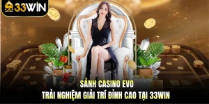 Sảnh Casino Evo - Trải Nghiệm Giải Trí Đỉnh Cao Tại 33WIN