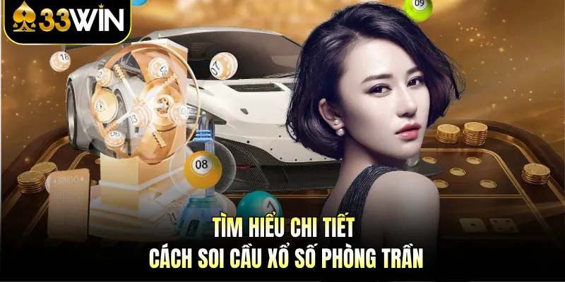 Tìm hiểu chi tiết cách soi cầu xổ số phòng trần 