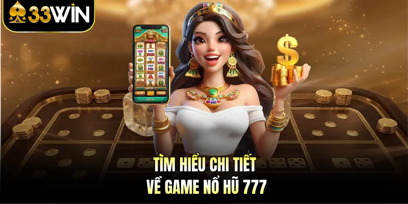 Tìm hiểu chi tiết về game nổ hũ 777