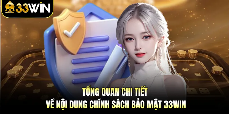 Chính Sách Bảo Mật 33WIN - Lá Chắn Thép Bảo Vệ Tài Sản 1 Tổng quan chi tiết về nội dung chính sách bảo mật 33WIN