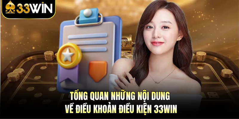 Điều Khoản Điều Kiện 33WIN - Quy Định Tân Thủ Cần Nắm 1 Tổng quan những nội dung về điều khoản điều kiện 33WIN