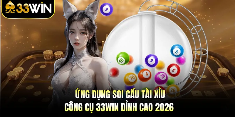 Ứng Dụng Soi Cầu Tài Xỉu - Công Cụ 33WIN Đỉnh Cao 2026 1 Ứng Dụng Soi Cầu Tài Xỉu - Công Cụ 33WIN Đỉnh Cao 2026